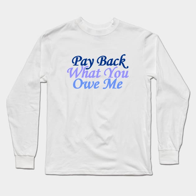 pay back what you owe me Long Sleeve T-Shirt by amarth-drawing